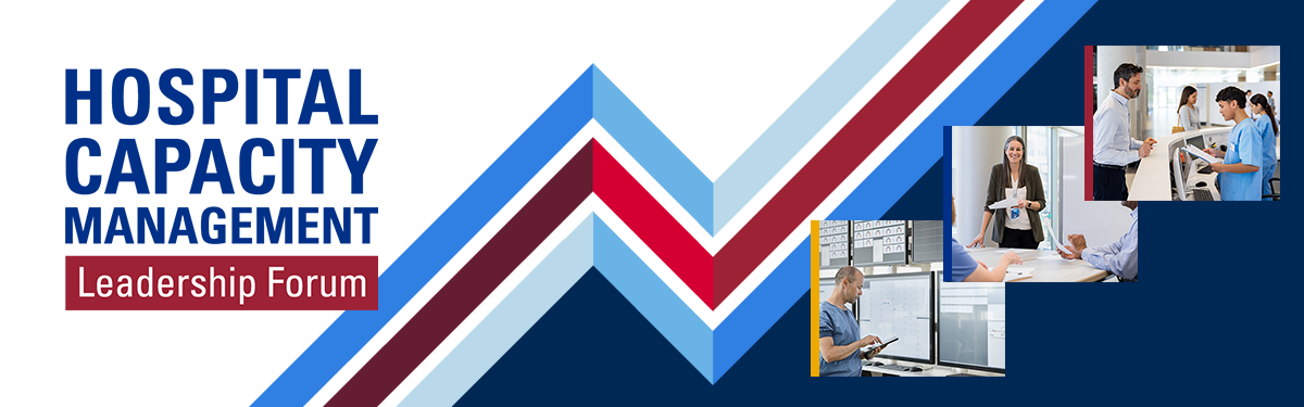 Hospital Capacity Management Leadership Forum logo and three photos of health care capacity management professionals in the field